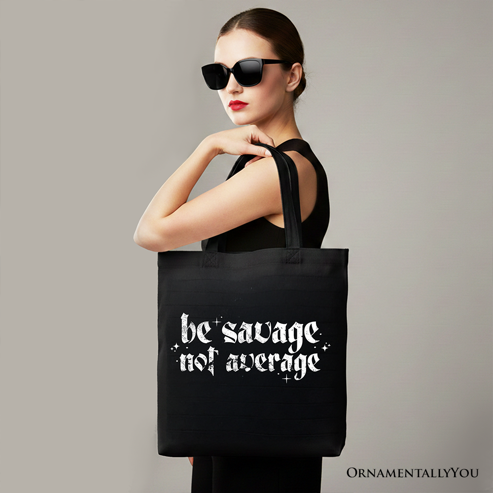 Be Savage Not Average Tote Bag, Grunge Snarky Self Love Gift Shopper